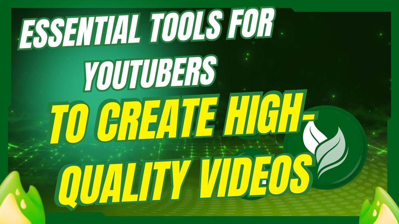 Essential Tools for YouTubers to Create High-Quality Videos Essential Tools for YouTubers to Create High-Quality Videos