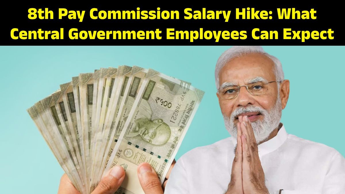 8th Pay Commission Salary Hike: What Central Government Employees Can Expect 8th Pay Commission Salary Hike: What Central Government Employees Can Expect