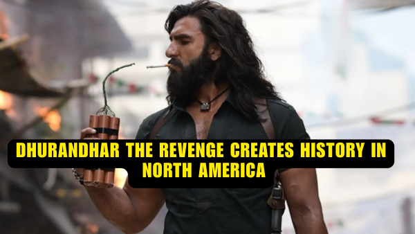 Dhurandhar The Revenge Creates History in North America