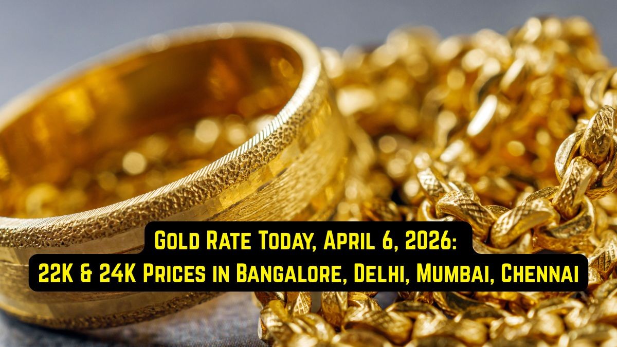 Gold Rate Today, April 6, 2026: 22K & 24K Prices in Bangalore, Delhi, Mumbai, Chennai