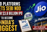 Jio Platforms Gets SEBI Nod for $3.8 Billion IPO, Set to Become India’s Biggest