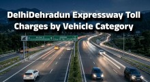 Delhi–Dehradun Expressway Toll Charges by Vehicle Category