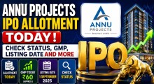 Annu Projects IPO Allotment Today: Check Status, GMP, Listing Date & Estimated Price